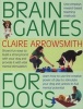 Brain Games for Dogs - Fun Ways to Build a Strong Bond with Your Dog and Provide it with Vital Mental Stimulation (Paperback) - Claire Arrowsmith Photo