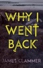 Why I Went Back (Paperback) - James Clammer Photo