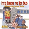 It's Great to Be Old - 401 Reasons to Stop Lying About Your Age! (Paperback, Illustrated Ed) - Jim Dale Photo