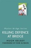 Killing Defence at Bridge (Paperback, New Ed.) - Hugh Kelsey Photo