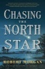 Chasing the North Star (Hardcover) - Robert Morgan Photo