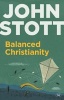 Balanced Christianity - A Classic Statement on the Value of Having a Balanced Christianity (Paperback, Expanded Edition) - John Stott Photo