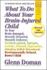 What to Do about Your Brain-Injured Child - Or Your Brain-Damaged, Mentally Retarded, Mentally Deficient, Cerebral-Palsied, Epileptic, Autistic, Athetoid, Hyperactive, Attention Deficit Disordered, Developmentally Delayed, Down's Child (Hardcover, 30th) - Photo