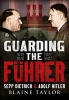 Guarding the Fuhrer - Sepp Dietrich and Adolf Hitler (Paperback) - Blaine Taylor Photo