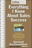 "Everything I Know About Sales Success..." - The World's Greatest Business Minds Reveal Their Formulas for Winning the Hearts and Minds (Hardcover) - Gerhard Gschwandtner Photo