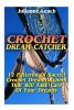 Crochet Dream Catcher - 15 Patterns of Sacred Crochet Dreamcatchers That Will Take Care of Your Dreams: (Crochet Hook A, Crochet Accessories, Crochet Patterns, Crochet Books, Easy Crocheting for Dummie (Paperback) - Julianne Leach Photo