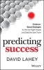 Predicting Success - Evidence-Based Strategies to Hire the Right People and Build the Best Team (Hardcover) - David Lahey Photo