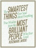 The Smartest Things Ever Said about Everything True Wisdom from the Most Brilliant People Who Ever Lived (Hardcover) - Rosemarie Jarski Photo