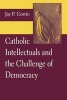 Catholic Intellectuals and the Challenge of Democracy (Paperback) - Jay P Corrin Photo