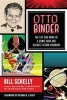 Otto Binder - The Life and Work of a Comic Book and Science Fiction Visionary (Paperback) - Bill Schelly Photo