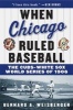 When Chicago Ruled Baseball - The Cubs-White Sox World Series of 1906 (Paperback) - Bernard A Weisberger Photo