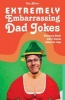 Extremely Embarrassing Dad Jokes - Because Dads Don t Know When to Stop (Hardcover) - Ian Allen Photo