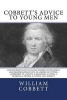 Cobbett's Advice to Young Men - And (Incidentally) to Young Women in the Middle and Higher Ranks of Life. in a Series of Letters, Addressed to a Youth, a Bachelor, a Lover, a Husband, a Father, a Citizen, or a Subject. (Paperback) - William Cobbett Photo