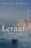 Levant - Splendour and Catastrophe on the Mediterranean (Paperback) - Philip Mansel Photo