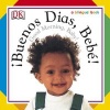 Buenos Dias, Bebe! / Good Morning, Baby! (Board book, Bilingual ed) - Dk Photo