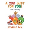 A Zoo Just for You! - The Aviary (Paperback) - Lynelle Eck Photo