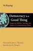 Democracy is a Good Thing - Essays on Politics, Society, and Culture in Contemporary China (Paperback) - Yu Keping Photo