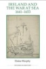 Ireland and the War at Sea, 1641-1653 (Hardcover, New) - Elaine Murphy Photo