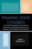 Framing ADHD Children - A Critical Examination of the History, Discourse, and Everyday Experience of Attention Deficit/hyperactivity Disorder (Paperback) - Adam Rafalovich Photo