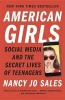 American Girls - Social Media and the Secret Lives of Teenagers (Paperback) - Nancy Jo Sales Photo