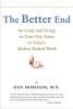 The Better End - Surviving (and Dying) on Your Own Terms in Today's Modern Medical World (Paperback, New) - Dan Morhaim Photo