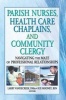 Parish Nurses, Health Care Chaplains and Community Clergy - Navigating the Maze of Professional Relationships (Paperback) - Larry Vandecreek Photo