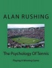 The Psychology of Tennis - Playing a Winning Game (Paperback) - MR Alan Rushing Photo