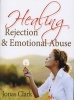 Healing Rejection & Emotional Abuse (Paperback) - Jonas Clark Photo