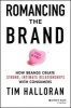 Romancing the Brand - How Brands Create Strong, Intimate Relationships with Consumers (Hardcover, New) - Tim Halloran Photo