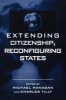 Extending Citizenship, Reconfiguring States (Paperback, New) - Michael P Hanagan Photo