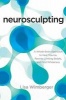 Neurosculpting - A Whole-Brain Approach to Heal Trauma, Rewrite Limiting Beliefs, and Find Wholeness (Paperback) - Lisa Wimberger Photo