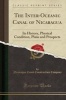 The Inter-Oceanic Canal of Nicaragua - Its History, Physical Condition, Plans and Prospects (Classic Reprint) (Paperback) - Nicaragua Canal Construction Company Photo