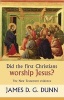 Did the First Christians Worship Jesus? - The New Testament Evidence (Paperback) - James DG Dunn Photo