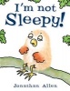 I'm Not Sleepy! (Board book) - Jonathan Allen Photo