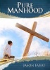 Pure Manhood - How to Become the Man God Wants You to be (Paperback, New edition) - Jason Evert Photo