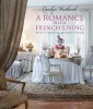 A Romance with French Living - Interiors Inspired by Classic French Style (Hardcover) - Carolyn Westbrook Photo