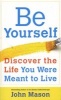 Be Yourself - Discover the Life You Were Meant to Live (Paperback) - John Mason Photo