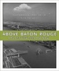 Above Baton Rouge - A Pilot's View Then and Now (Hardcover) - Fred C Frey Photo