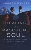 Healing the Masculine Soul - Gods Restoration of Men to Real Manhood (Paperback, 2003. Corr. 2nd) - Gordon Dalbey Photo