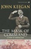 The Mask of Command - A Study of Generalship (Paperback, New ed) - John Keegan Photo