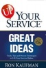 Up! Your Service Great Ideas - Tools, Tips and Proven Techniques to Lift Your Service Higher (Paperback) - Ron Kaufman Photo