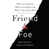 Friend and Foe - When to Cooperate, When to Compete, and How to Succeed at Both (Standard format, CD) - Adam Galinsky Photo