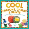 Cool Crayons, Chalks, & Paints - Crafting Creative Toys & Amazing Games (Hardcover) - Rebecca Felix Photo