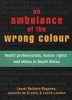 An Ambulance of the Wrong Colour - Health Professionals, Human Rights and Ethics in South Africa (Paperback) - Laurel Baldwin Ragaven Photo