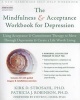 The Mindfulness and Acceptance Workbook for Depression - Using Acceptance and Commitment Therapy to Move Through Depression and Create a Life Worth Living (Paperback, Workbook) - Kirk D Strosahl Photo