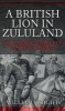 A British Lion in Zululand - Sir Garnet Wolseley in South Africa (Hardcover) - William Wright Photo