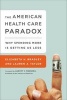 The American Health Care Paradox - Why Spending More is Getting Us Less (Paperback, First Trade Paper Edition) - Elizabeth H Bradley Photo