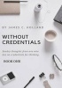 Without Credentials - Sundry Thoughts from One Without Credentials for Thinking (Paperback) - James C Holland Photo