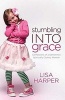 Stumbling into Grace - Confessions of a Sometimes Spiritually Clumsy Woman (Paperback) - Lisa Harper Photo