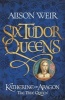 Katherine Of Aragon: The True Queen - Six Tudor Queens: Book 1 (Paperback) - Alison Weir Photo